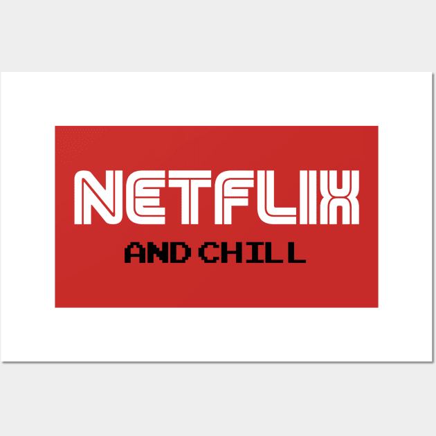 Netflix and Chill Wall Art by WMKDesign